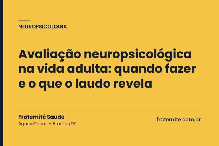 Avaliação neuropsicológica na vida adulta: quando fazer e o que o laudo revela – Fraternité Saúde, Brasília