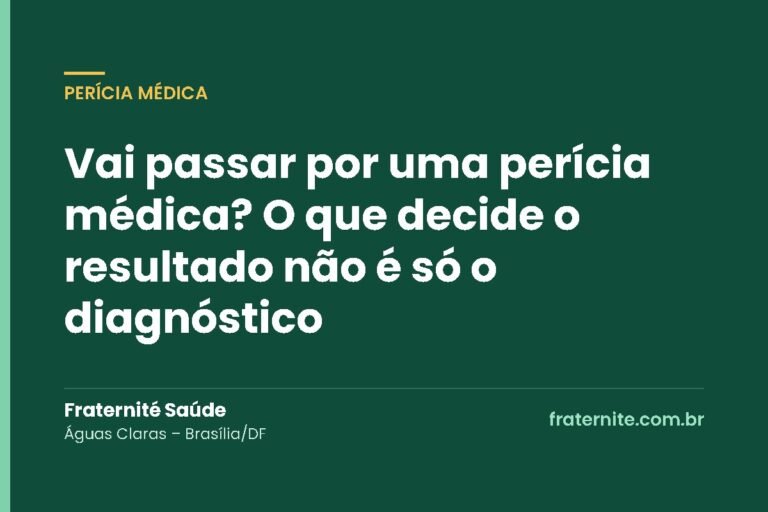 Vai passar por uma perícia médica? O que decide o resultado não é só o diagnóstico – Fraternité Saúde, Brasília