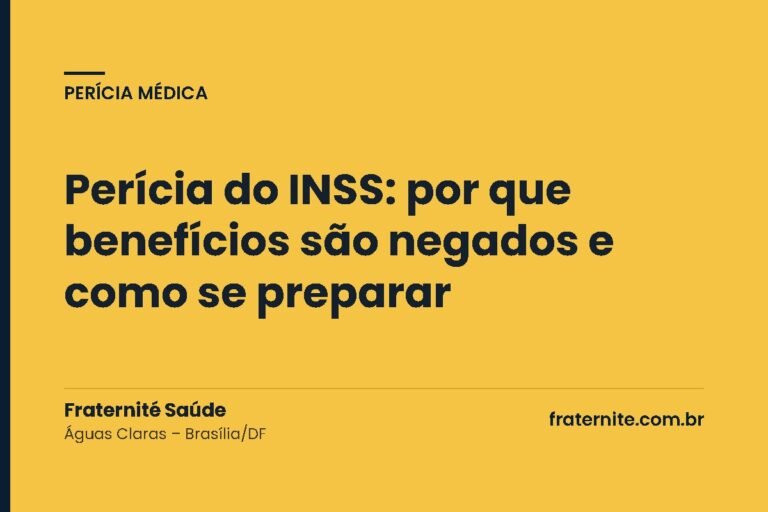 Perícia do INSS: por que benefícios são negados e como se preparar – Fraternité Saúde, Brasília