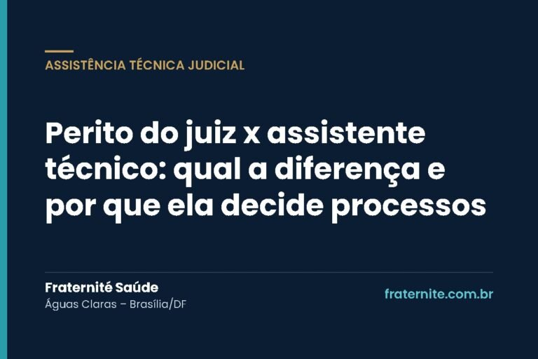 Perito do juiz x assistente técnico: qual a diferença e por que ela decide processos – Fraternité Saúde, Brasília